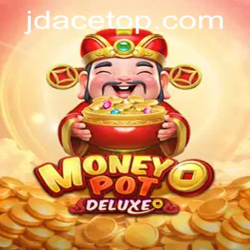 Unveiling MoneyPotDELUXE: The Ultimate Gaming Experience with JD ACE